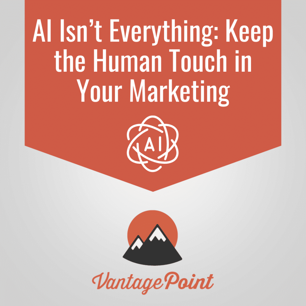ai isn’t everything: keep the human touch in your marketing